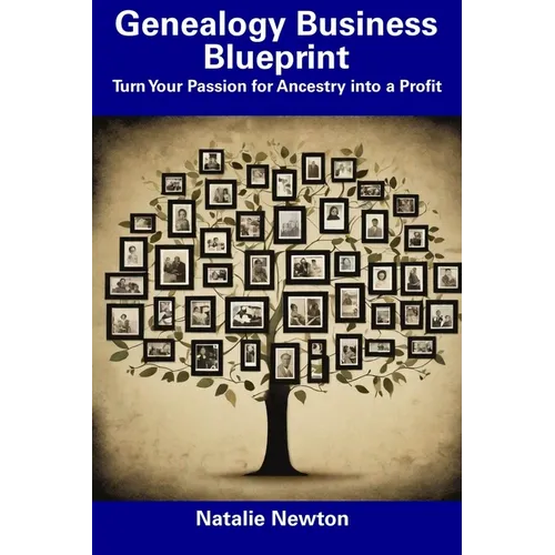 Genealogy Business Blueprint: Turn Your Passion for Ancestry into a Profit - Paperback