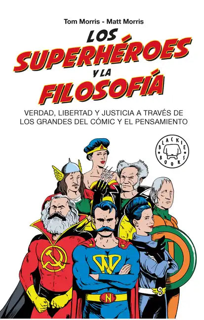 Los Superhéroes Y La Filosofía: Verdad, Libertad Y Justicia a Través de Los Grandes del Cómic Y El Pensamiento / Superheroes... - Paperback