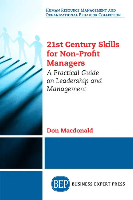 21st Century Skills for Non-Profit Managers: A Practical Guide on Leadership and Management - Paperback