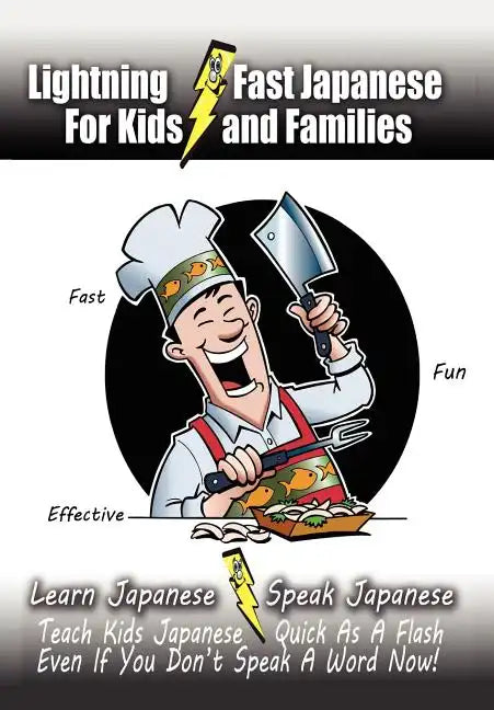 Lightning-Fast Japanese for Kids and Families: Learn Japanese, Speak Japanese, Teach Kids Japanese - Quick As A Flash, Even If You Don't Speak A Word - Paperback