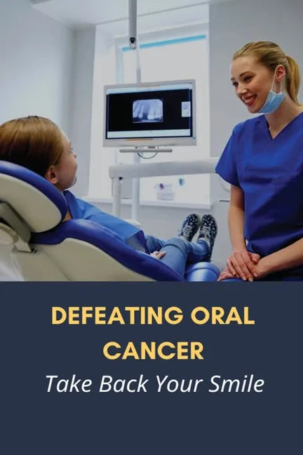 Defeating Oral Cancer: Take Back Your Smile: Does Positive Attitude Affect Cancer Survival? - Paperback