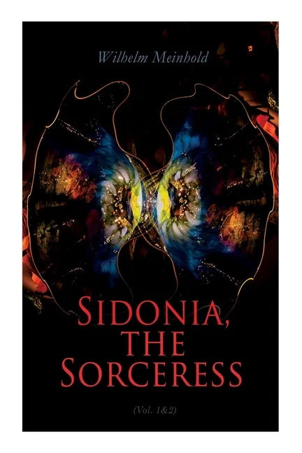 Sidonia, the Sorceress (Vol. 1&2): A Destroyer of the Whole Reigning Ducal House of Pomerania - Paperback