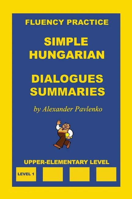 Simple Hungarian, Dialogues and Summaries, Upper-Elementary Level - Paperback