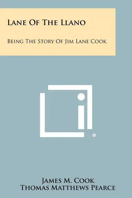 Lane Of The Llano: Being The Story Of Jim Lane Cook - Paperback