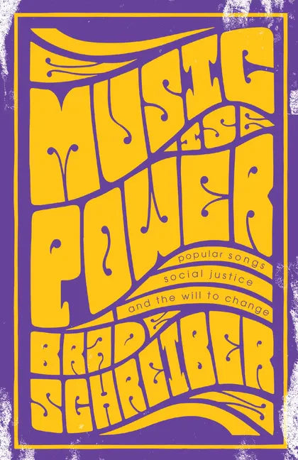 Music Is Power: Popular Songs, Social Justice, and the Will to Change - Hardcover