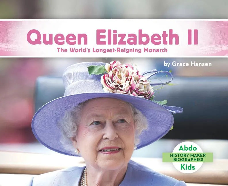 Queen Elizabeth II: The World's Longest-Reigning Monarch: The World's Longest-Reigning Monarch - Library Binding