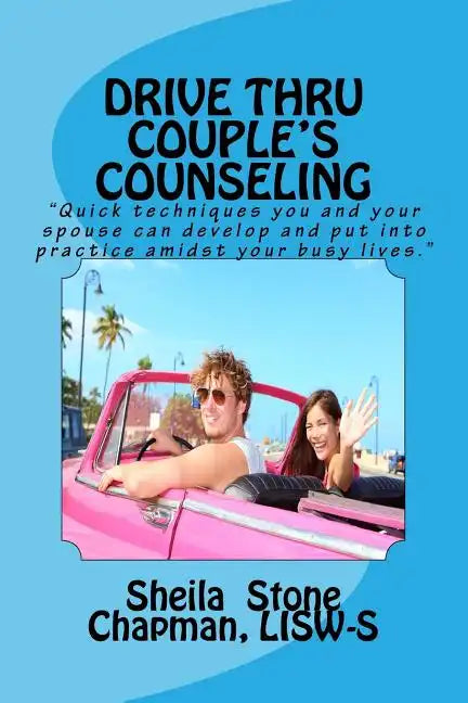 Drive Thru Couple's Counseling: Practical counseling tips for couples too busy to go to sessions - Paperback