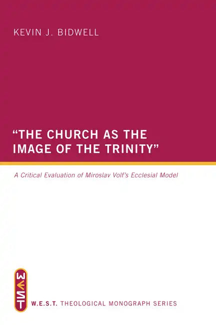 The Church as the Image of the Trinity: A Critical Evaluation of Miroslav Volf's Ecclesial Model - Paperback