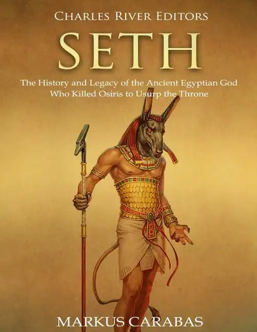 Seth: The History and Legacy of the Ancient Egyptian God Who Killed Osiris to Usurp the Throne - Paperback