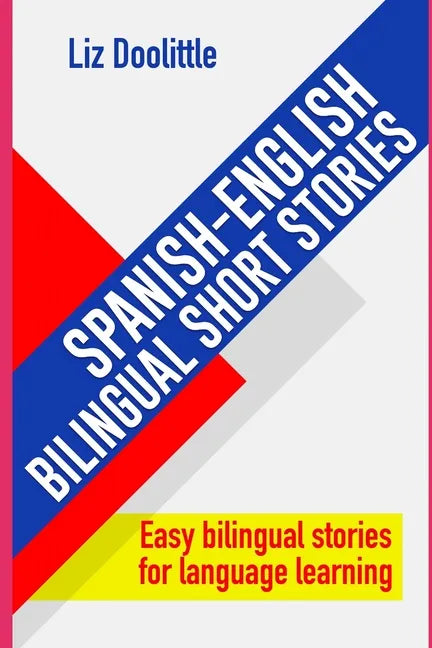 SPANISH-ENGLISH BILINGUAL SHORT STORIES. Easy bilingual stories for language learning.: Spanish speakers looking to learn English and English speakers - Paperback