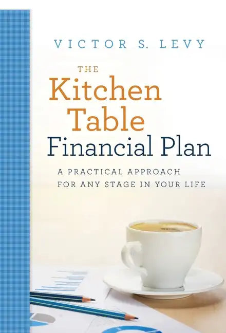 The Kitchen Table Financial Plan: A Practical Approach for Any Stage in Your Life - Hardcover