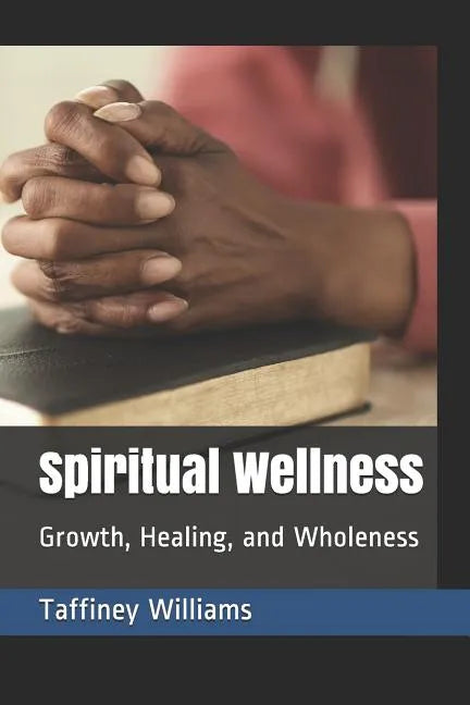 Spiritual Wellness: Growth, Healing, and Wholeness - Paperback