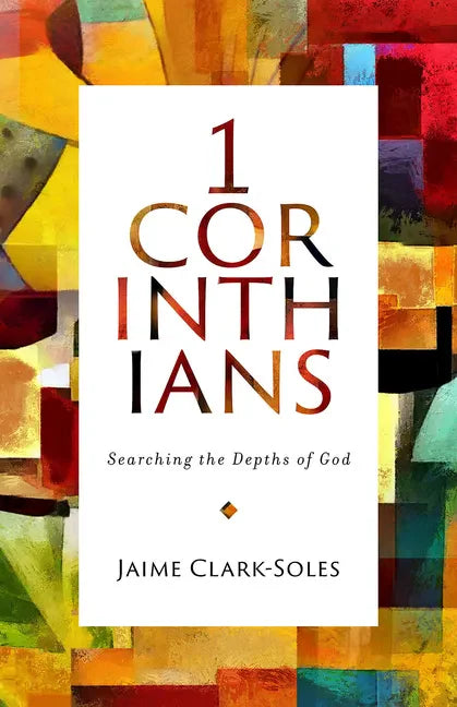 First Corinthians: Searching the Depths of God - Paperback