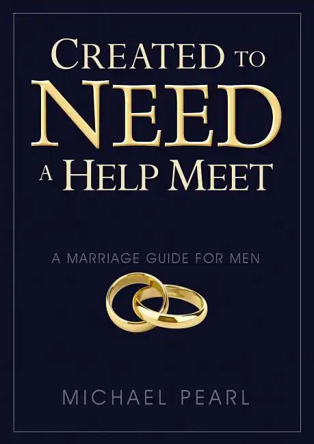 Created to Need a Help Meet: A Marriage Guide for Men - Paperback