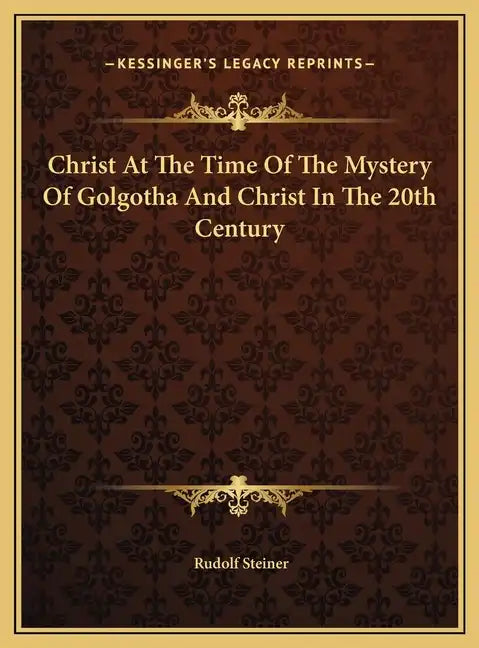 Christ At The Time Of The Mystery Of Golgotha And Christ In The 20th Century - Hardcover