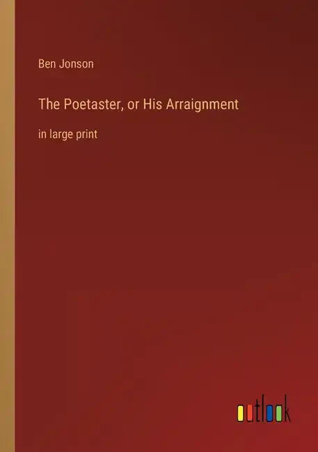 The Poetaster, or His Arraignment: in large print - Paperback