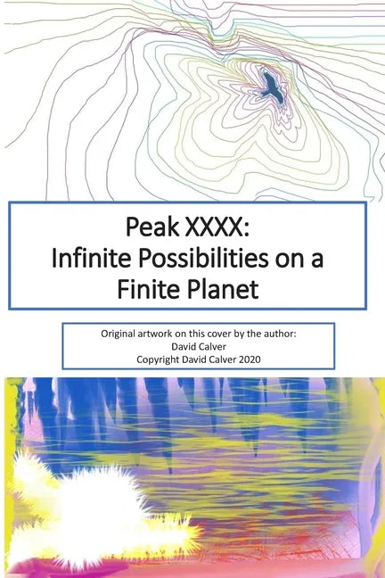 Peak XXXX: Infinite Possibilities on a Finite Planet: Black and White Version - Paperback