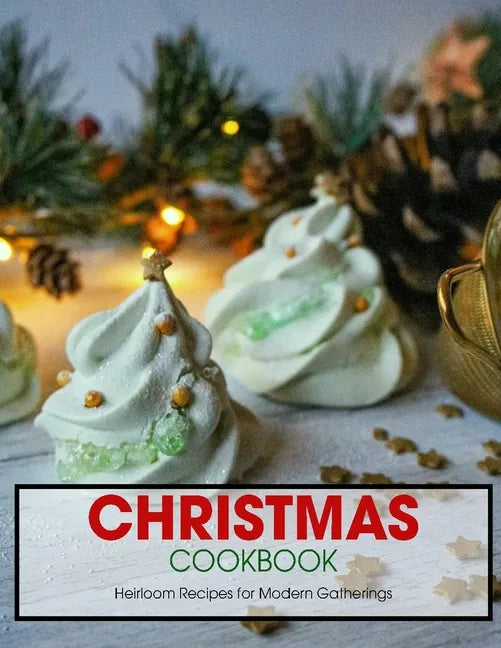 Christmas Cookbook: Heirloom Recipes for Modern Gatherings - Paperback