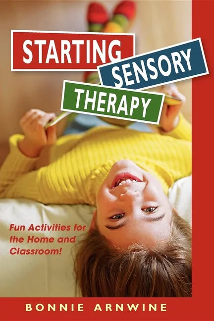 Starting Sensory Therapy: Fun Activities for the Home and Classroom! - Paperback