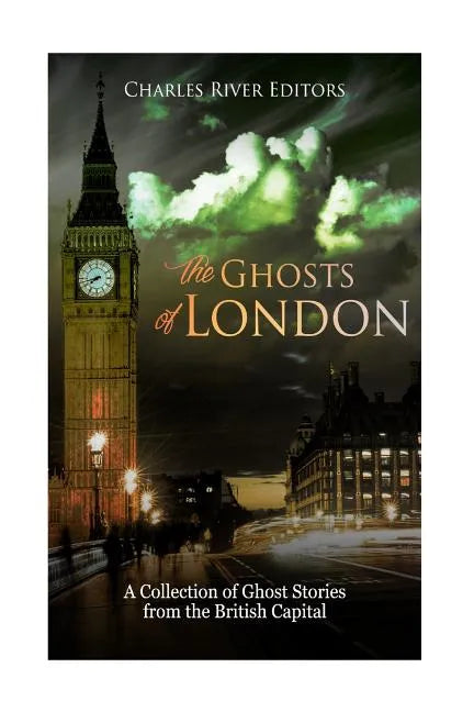 The Ghosts of London: A Collection of Ghost Stories from the British Capital - Paperback