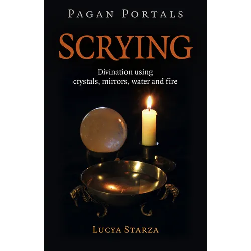 Pagan Portals - Scrying: Divination Using Crystals, Mirrors, Water and Fire - Paperback