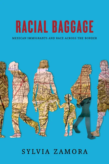 Racial Baggage: Mexican Immigrants and Race Across the Border - Hardcover
