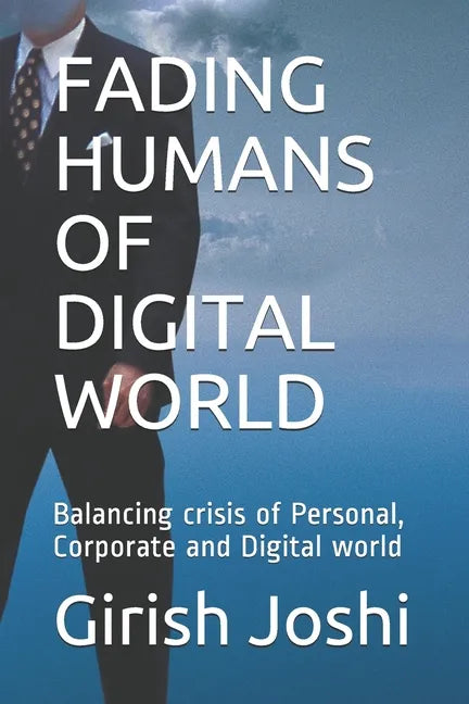 Fading Humans of Digital World: Balancing crisis of Personal, Corporate and Digital world - Paperback