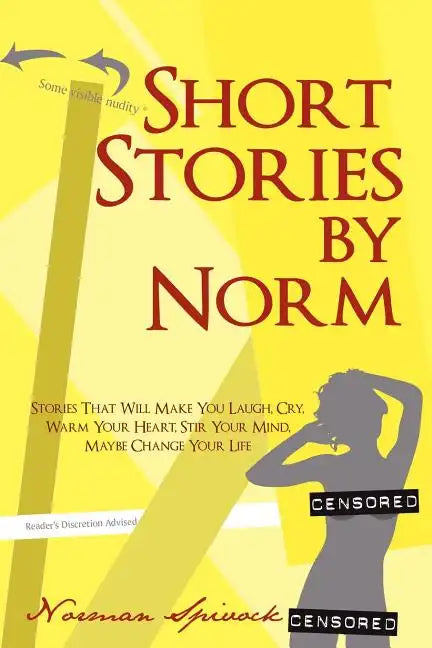 Short Stories by Norm: Stories That Will Make You Laugh, Cry, Warm Your Heart, Stir Your Mind, Maybe Change Your Life - Paperback