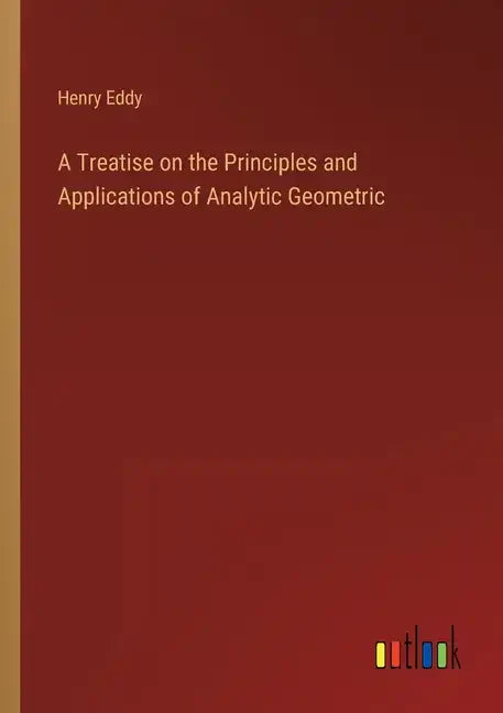 A Treatise on the Principles and Applications of Analytic Geometric - Paperback