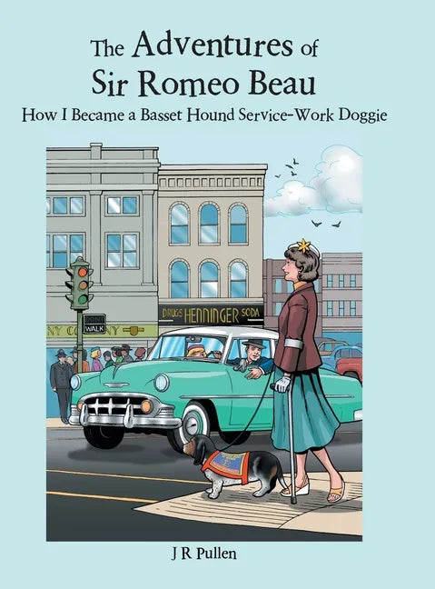 The Adventures of Sir Romeo Beau: How I Became a Basset Hound Service-Work Doggie - Hardcover