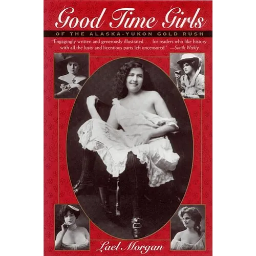 Good Time Girls of the Alaska-Yukon Gold Rush - Paperback