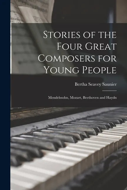 Stories of the Four Great Composers for Young People: Mendelssohn, Mozart, Beethoven and Haydn - Paperback