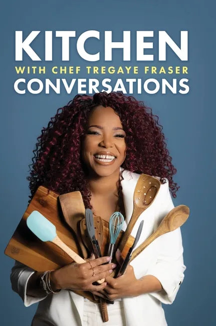 Kitchen Conversations with Chef Tregaye: A collection of delicious soul food fused recipes - Hardcover