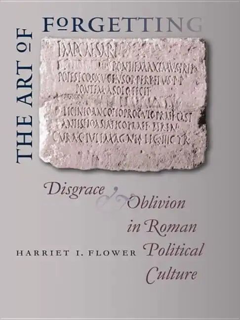 The Art of Forgetting: Disgrace & Oblivion in Roman Political Culture - Paperback