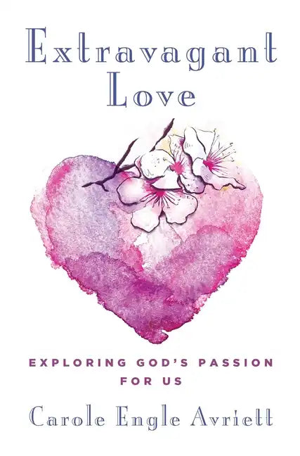 Extravagant Love: Exploring God's Passion for Us - Paperback