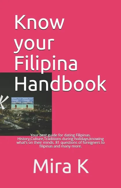 Know your Filipina Handbook: Your best guide for dating Filipinas. History, Culture, Traditions during holidays, knowing what's on their minds. 81 - Paperback