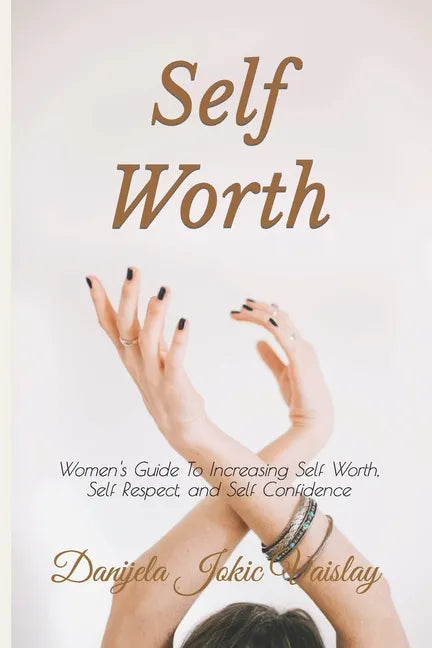 Self Worth: Women's Guide To Increasing Self Worth, Self Respect, and Self Confidence - Paperback