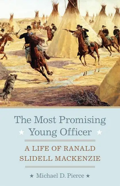 The Most Promising Young Officer: A Life of Ranald Slidell Mackenzie - Paperback
