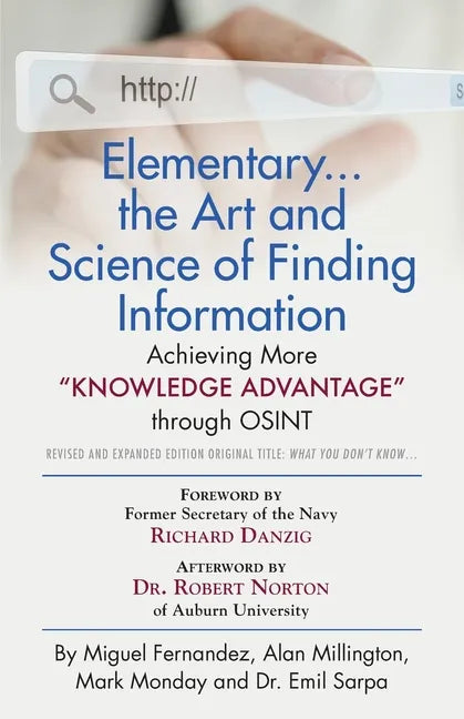Elementary... the Art and Science of Finding Information: Achieving More "Knowledge Advantage" through OSINT - Revised and Expanded Edition - Paperback