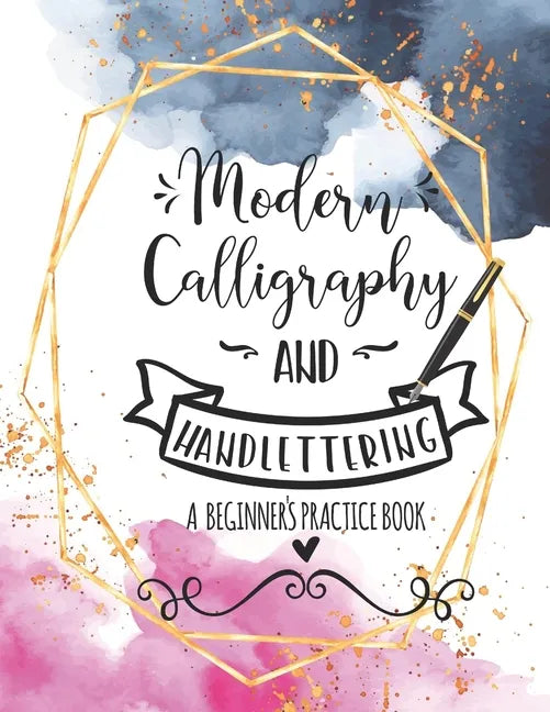 Modern Calligraphy and Handlettering A Beginner's Practice Book: Handwriting Practice for Adults Cursive Writing Practice Sheets with Different Cursiv - Paperback