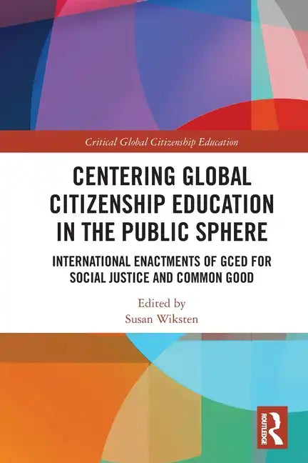 Centering Global Citizenship Education in the Public Sphere: International Enactments of Gced for Social Justice and Common Good - Paperback