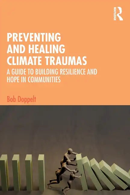 Preventing and Healing Climate Traumas: A Guide to Building Resilience and Hope in Communities - Paperback