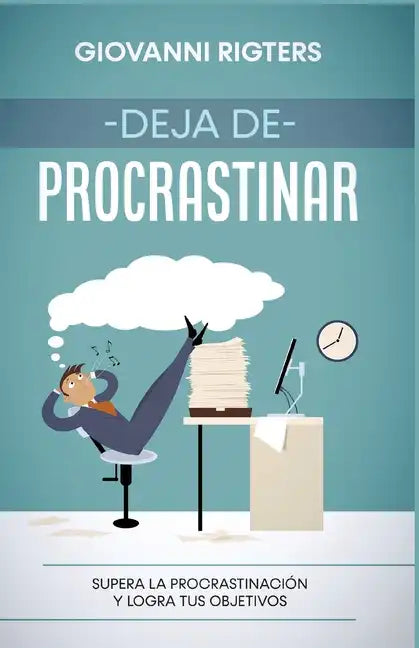 Deja de procrastinar: Supera la procrastinación y logra tus objetivos - Paperback