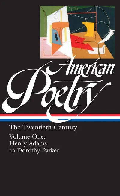 American Poetry: The Twentieth Century Vol. 1 (Loa #115): Henry Adams to Dorothy Parker - Hardcover