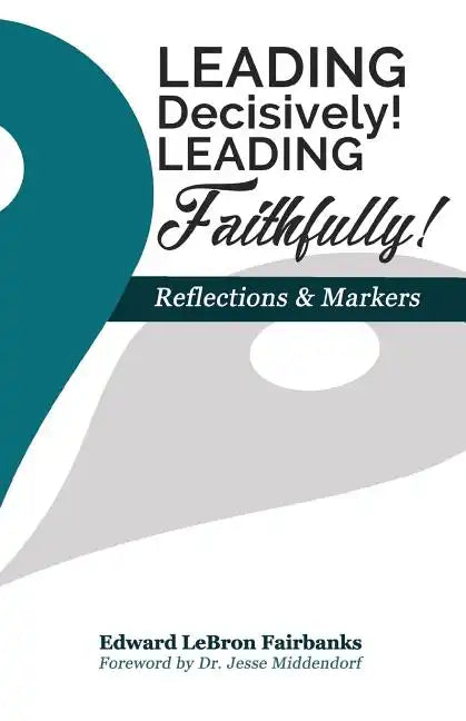 Leading Decisively! Leading Faithfully!: Reflections and Markers - Paperback
