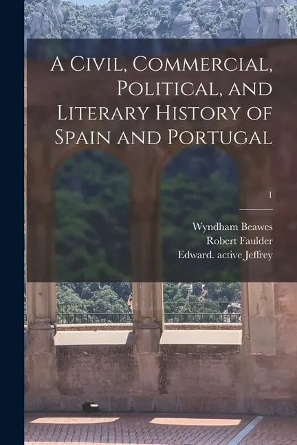 A Civil, Commercial, Political, and Literary History of Spain and Portugal; 1 - Paperback