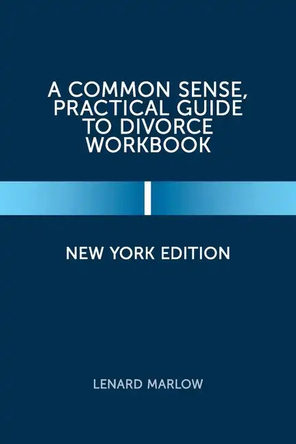 A Common Sense, Practical Guide to Divorce Workbook: New York Edition - Paperback