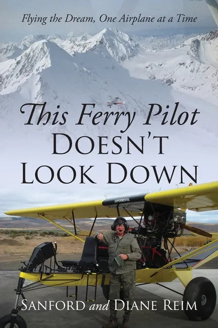 This Ferry Pilot Doesn't Look Down: Flying the Dream, One Airplane at a Time - Paperback