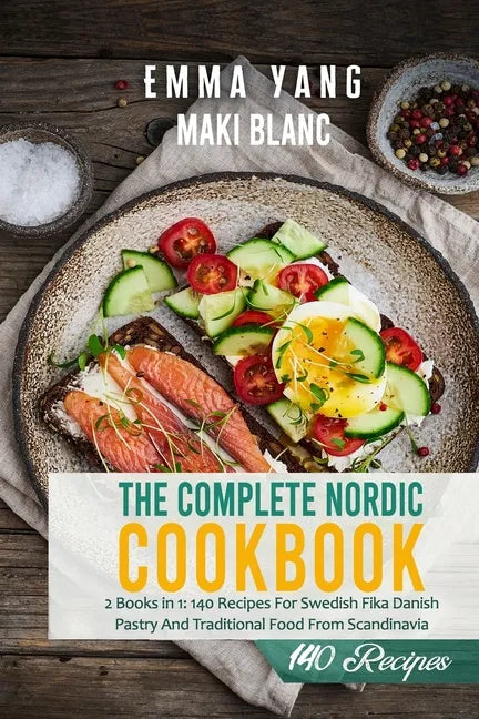 The Complete Nordic Cookbook: 2 Books in 1: 140 Recipes For Swedish Fika Danish Pastry And Traditional Food From Scandinavia - Paperback