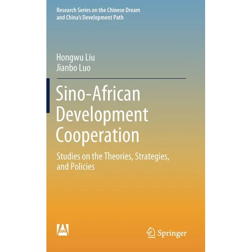 Sino-African Development Cooperation: Studies on the Theories, Strategies, and Policies - Hardcover